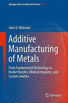 portada Additive Manufacturing of Metals: From Fundamental Technology to Rocket Nozzles, Medical Implants, and Custom Jewelry (Springer Series in Materials Science) (in English)