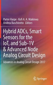 portada Hybrid Adcs, Smart Sensors for the Iot, and Sub-1v & Advanced Node Analog Circuit Design: Advances in Analog Circuit Design 2017 (in English)