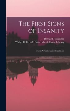 portada The First Signs of Insanity: Their Prevention and Treatment (en Inglés)