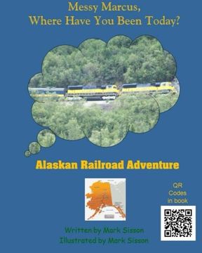 portada Alaskan Railroad Adventure: Messy Marcus Where Have You Been Today?