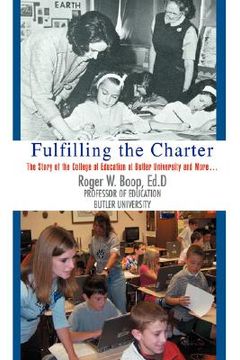 portada fulfilling the charter: the story of the college of education at butler university and more ... (in English)