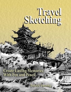 portada Travel Sketching: Create Lasting Memories With Pen and Pencil (en Inglés)