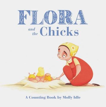 portada Flora and the Chicks: A Counting Book by Molly Idle (en Inglés)