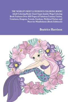 portada THE WORLD'S MOST LUXURIOUS COLORING BOOK! Adult Coloring Book: Giant Super Jumbo Mega Coloring Book Features Over 100 Pages of Fabulous Fantasy Fairie (in English)