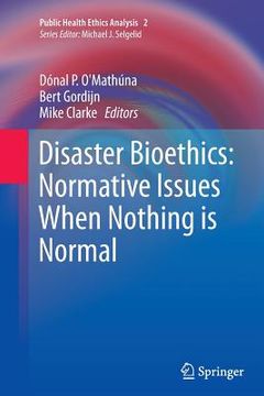 portada Disaster Bioethics: Normative Issues When Nothing Is Normal (en Inglés)