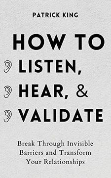 portada How to Listen, Hear, and Validate: Break Through Invisible Barriers and Transform Your Relationships 