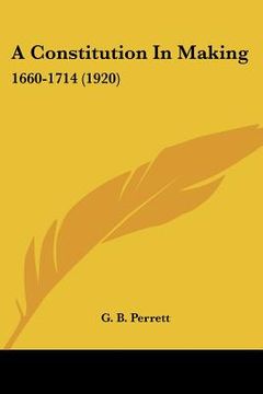 portada a constitution in making: 1660-1714 (1920) (en Inglés)