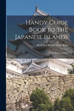 portada Handy Guide Book to the Japanese Islands: With Maps and Plans (en Inglés)