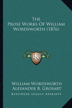 portada the prose works of william wordsworth (1876) (en Inglés)