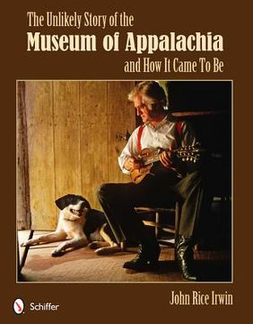 portada the unlikely story of the museum of appalachia and how it came to be