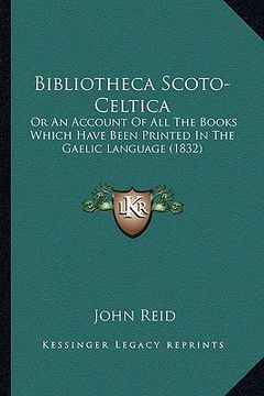 portada bibliotheca scoto-celtica: or an account of all the books which have been printed in the gaelic language (1832) (en Inglés)