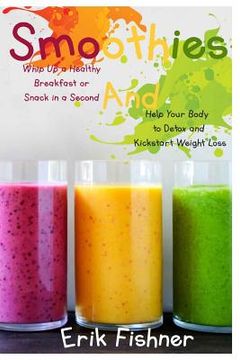 portada Smoothies: Whip Up a Healthy Breakfast or Snack in a Second and Help Your Body to Detox and Kickstart Weight Loss (With Recipes) (en Inglés)