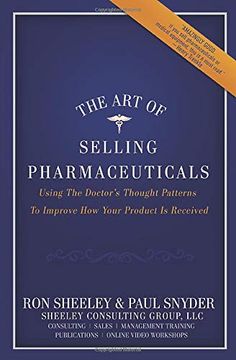 portada The art of Selling Pharmaceuticals: Using the Doctor’S Thought Patterns to Improve how Your Product is Received (en Inglés)