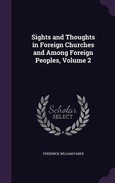 portada Sights and Thoughts in Foreign Churches and Among Foreign Peoples, Volume 2 (en Inglés)