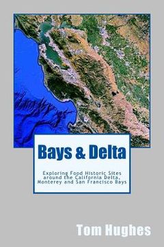 portada Bays & Delta: Exploring Food Historic Sites around the California Delta, Monterey and San Francisco Bays