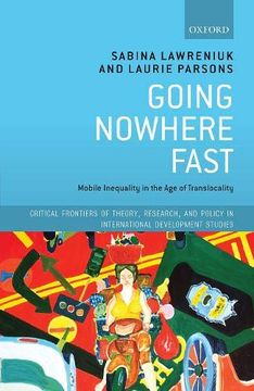 portada Going Nowhere Fast: Mobile Inequality in the age of Translocality (Critical Frontiers of Theory, Research, and Policy in International Development Studies) (en Inglés)