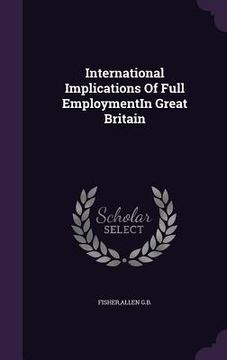 portada International Implications Of Full EmploymentIn Great Britain (en Inglés)