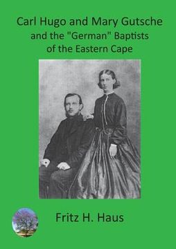 portada Carl Hugo and Mary Gutsche and the German Baptists of the Eastern Cape 