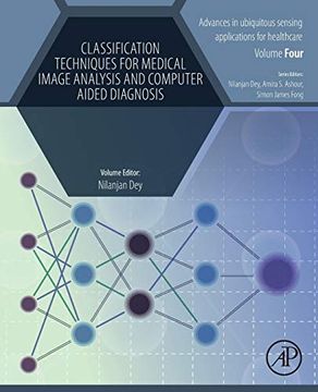 portada Classification Techniques for Medical Image Analysis and Computer Aided Diagnosis (Advances in Ubiquitous Sensing Applications for Healthcare) (en Inglés)