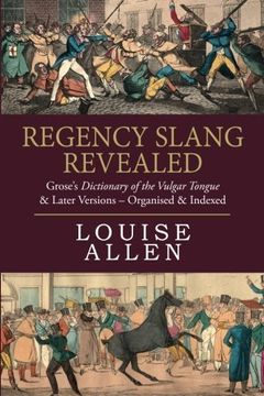 portada Regency Slang Revealed: Grose's Dictionary of the Vulgar Tongue & Later Versions - Organised & Indexed (in English)