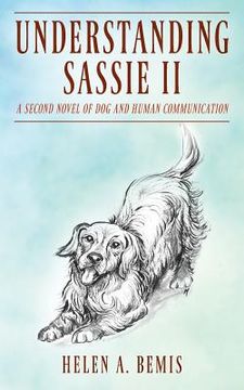 portada Understanding Sassie II: A Second Novel of Dog and Human Communication (en Inglés)