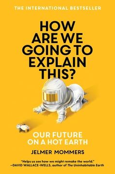 portada How are we Going to Explain This: Our Future on a hot Earth (en Inglés)