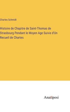 portada Histoire de Chapitre de Saint-Thomas de Strasbourg Pendant le Moyen Age Suivie d'Un Recueil de Chartes (en Francés)
