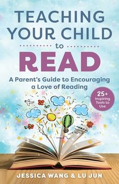 portada Teaching Your Child to Read: A Parent'S Guide to Encouraging a Love of Reading (en Inglés)