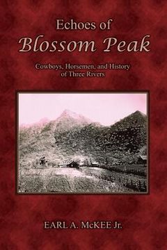 portada Echoes of Blossom Peak: Cowboys, Horsemen, and History of Three Rivers (en Inglés)