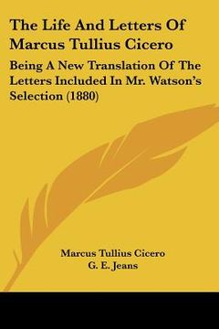 portada the life and letters of marcus tullius cicero: being a new translation of the letters included in mr. watson's selection (1880) (in English)