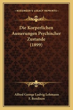 portada Die Korperlichen Ausserungen Psychischer Zustande (1899) (en Alemán)