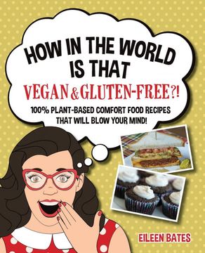 portada How in the World is That Vegan & Gluten-Free? 100% Plant-Based Comfort Food Recipes That Will Blow Your Mind! 