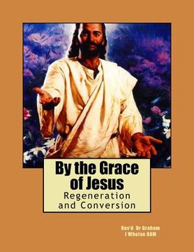 portada By the Grace of Jesus: Regeneration and Conversion