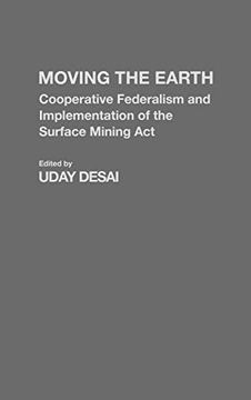 portada Moving the Earth: Cooperative Federalism and Implementation of the Surface Mining act (en Inglés)