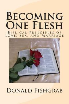 portada Becoming One Flesh: Biblical Principles of Love, Sex, and Marriage (en Inglés)