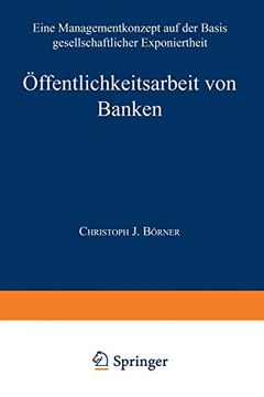 portada Öffentlichkeitsarbeit von Banken: Ein Managementkonzept auf der Basis Gesellschaftlicher Exponiertheit (in German)