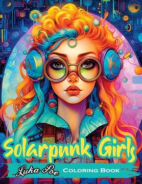 portada Solarpunk Girls: A Coloring Book Featuring Empowered Solarpunk Girls (in English)