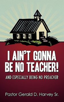 portada i ain´t gonna be no teacher,and especially being no preacher