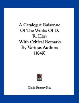 portada a catalogue raisonne of the works of d. r. hay: with critical remarks by various authors (1849) (en Inglés)