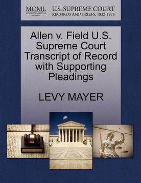 portada allen v. field u.s. supreme court transcript of record with supporting pleadings (en Inglés)