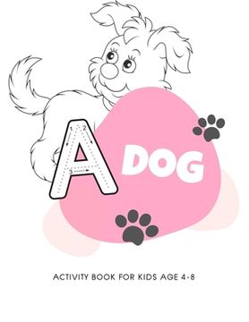 portada Dog activity book for kids age 4-8: My first big puppy activity book for kids ages 4-8 -(A-Z ) Handwriting & Number Tracing & The maze game & Coloring (en Inglés)