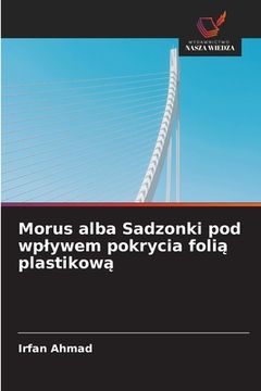 portada Morus alba Sadzonki pod wplywem pokrycia folią plastikową (en Polaco)