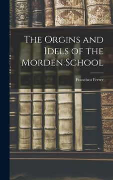 portada The Orgins and Idels of the Morden School (en Inglés)