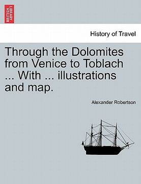 portada through the dolomites from venice to toblach ... with ... illustrations and map. (in English)