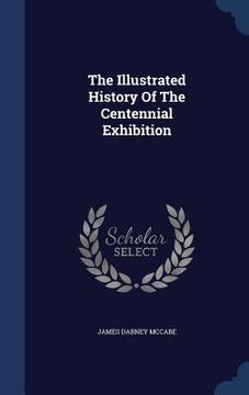 portada The Illustrated History Of The Centennial Exhibition (en Inglés)