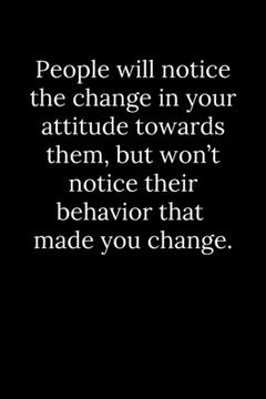 portada People will notice the change in your attitude towards them, but won't notice their behavior that made you change. (en Inglés)