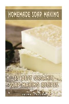 portada Homemade Soap Making: 35 Best Organic Soap Making Recipes: (Soap Making, Essential Oils, Aromatherapy) (in English)
