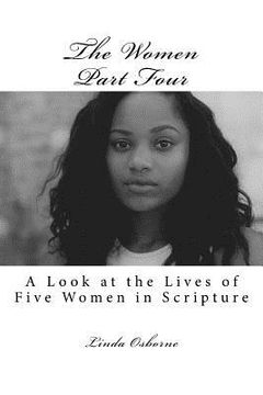 portada The Women Part Four: A Look at the Lives of Five Women in Scripture (en Inglés)
