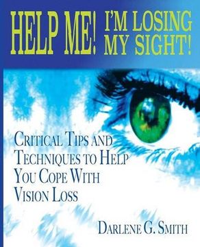 portada Help Me! I Am Losing My Sight!: Critical Tips And Techniques To Help You Cope With Vision Loss