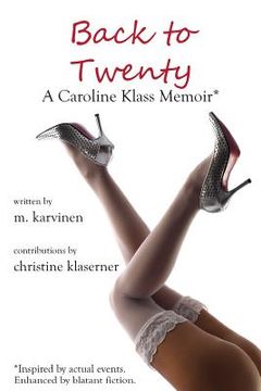 portada Back to Twenty: A Caroline Klass Memoir*: *Inspired by actual events. Enhanced by blatant fiction. (en Inglés)